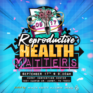 Reproductive Health Matters September 17, 2024 at 9:30am Hurst Convention Center 1601 Campus Drive Hurst, Texas 76054